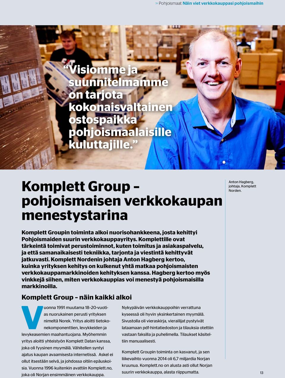 Komplett Groupin toiminta alkoi nuorisohankkeena, josta kehittyi Pohjoismaiden suurin verkkokauppayritys.