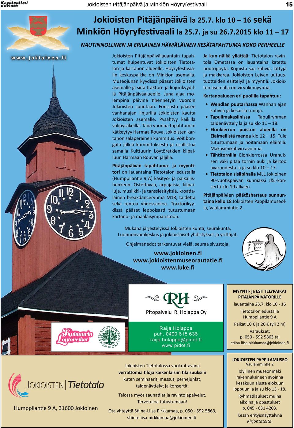 Museojunan kyydissä pääset Jokioisten asemalle ja siitä traktori- ja linjurikyydillä Pitäjänpäiväalueelle. Juna ajaa molempina päivinä tihennetyin vuoroin Jokioisten suuntaan.