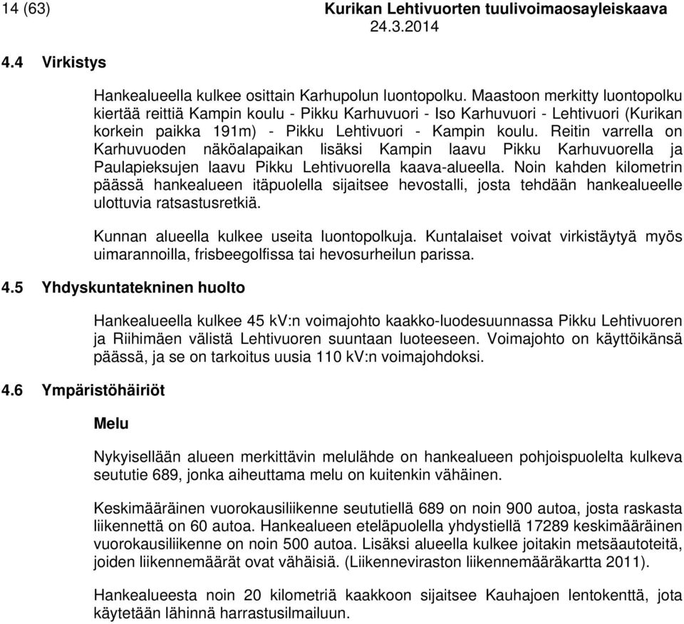 Reitin varrella on Karhuvuoden näköalapaikan lisäksi Kampin laavu Pikku Karhuvuorella ja Paulapieksujen laavu Pikku Lehtivuorella kaava-alueella.