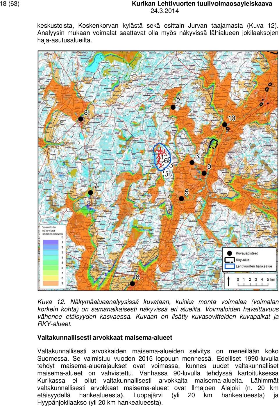 Näkymäalueanalyysissä kuvataan, kuinka montaa voimalaa (voimalan korkein kohta) on samanaikaisesti näkyvissä eri alueilta. Voimaloiden havaittavuus väheneee etäisyyden kasvaessa.