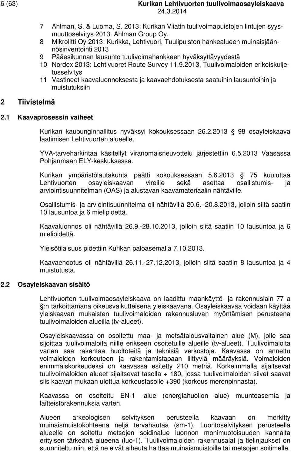 Survey 11.9.2013, Tuulivoimaloiden erikoiskuljetusselvitys 11 Vastineet kaavaluonnoksesta ja kaavaehdotuksesta saatuihin lausuntoihin ja muistutuksiin 2.