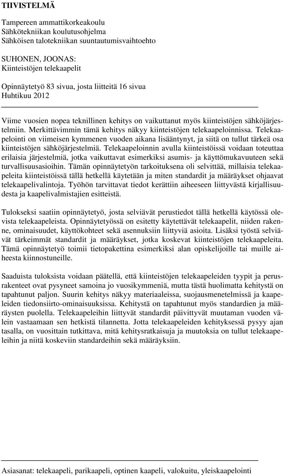 Telekaapelointi on viimeisen kymmenen vuoden aikana lisääntynyt, ja siitä on tullut tärkeä osa kiinteistöjen sähköjärjestelmiä.