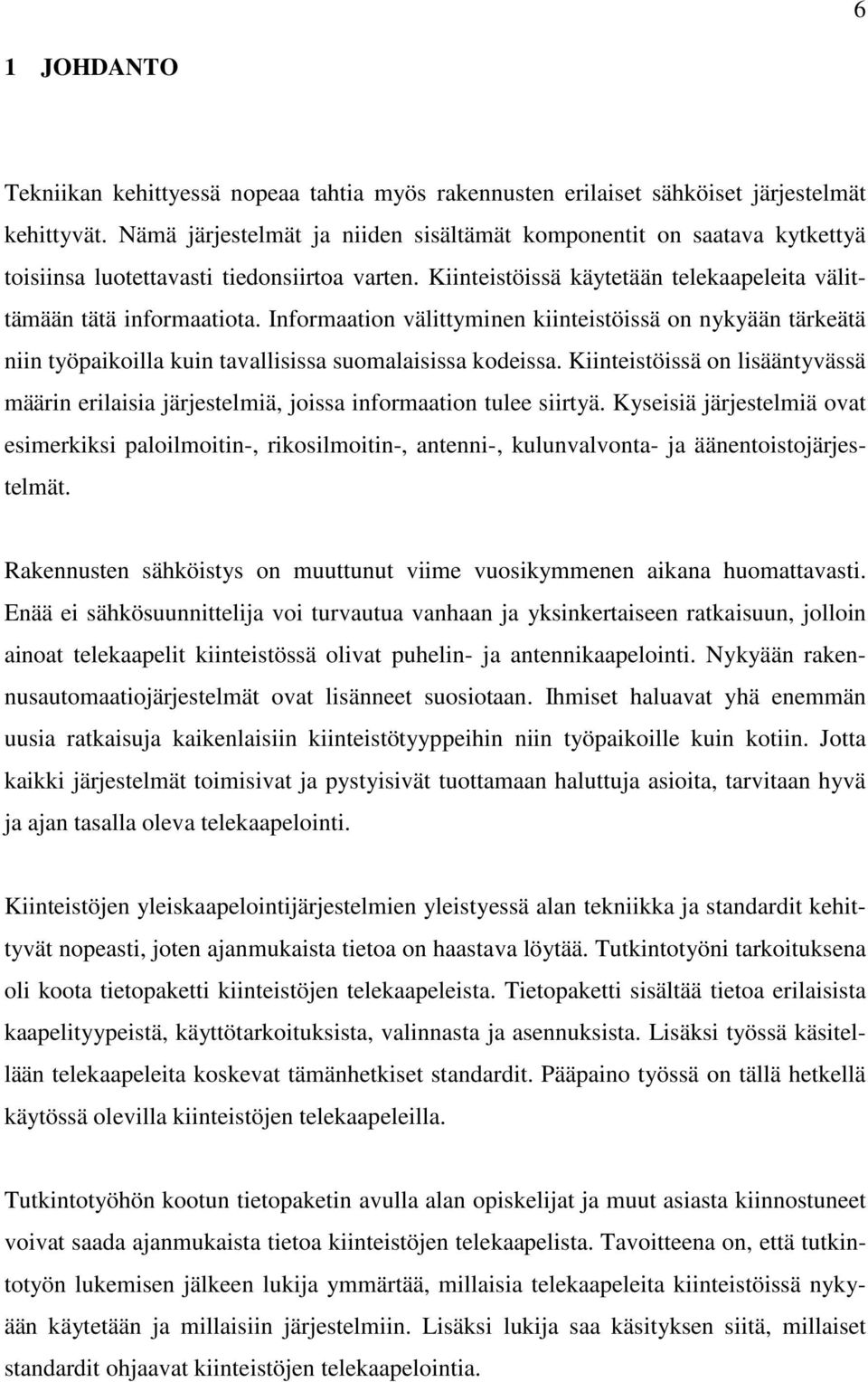 Informaation välittyminen kiinteistöissä on nykyään tärkeätä niin työpaikoilla kuin tavallisissa suomalaisissa kodeissa.