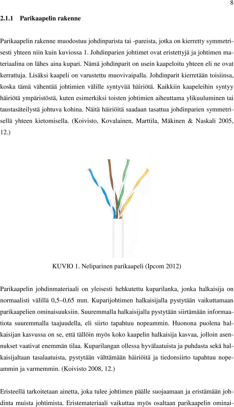 Johdinparit kierretään toisiinsa, koska tämä vähentää johtimien välille syntyvää häiriötä.