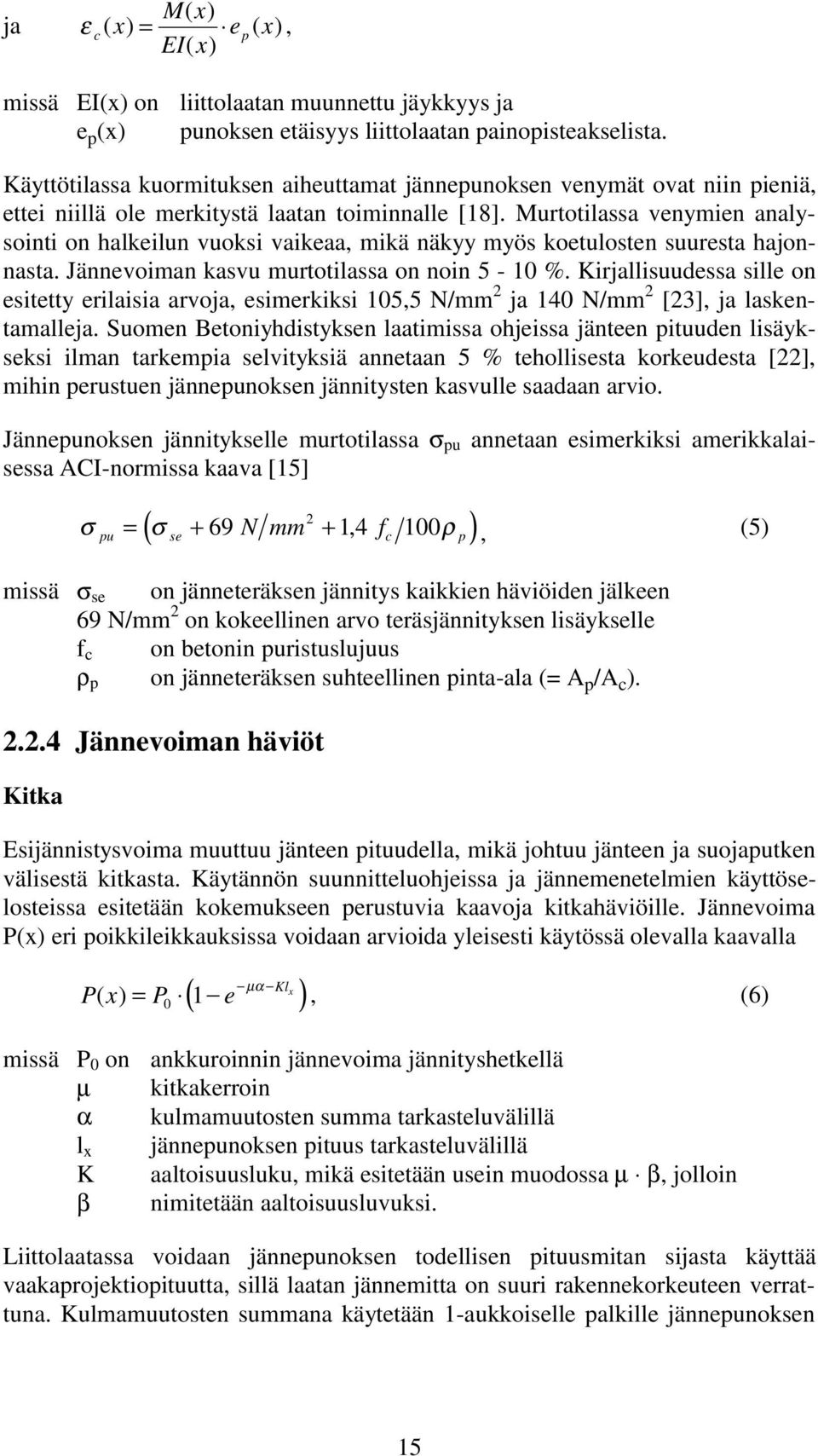 Murtotilassa venymien analysointi on halkeilun vuoksi vaikeaa, mikä näkyy myös koetulosten suuresta hajonnasta. Jännevoiman kasvu murtotilassa on noin 5-10 %.