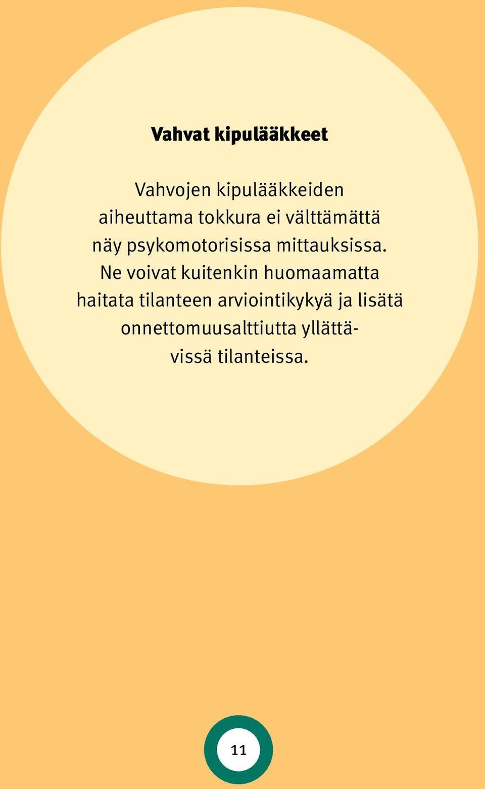Ne voivat kuitenkin huomaamatta haitata tilanteen