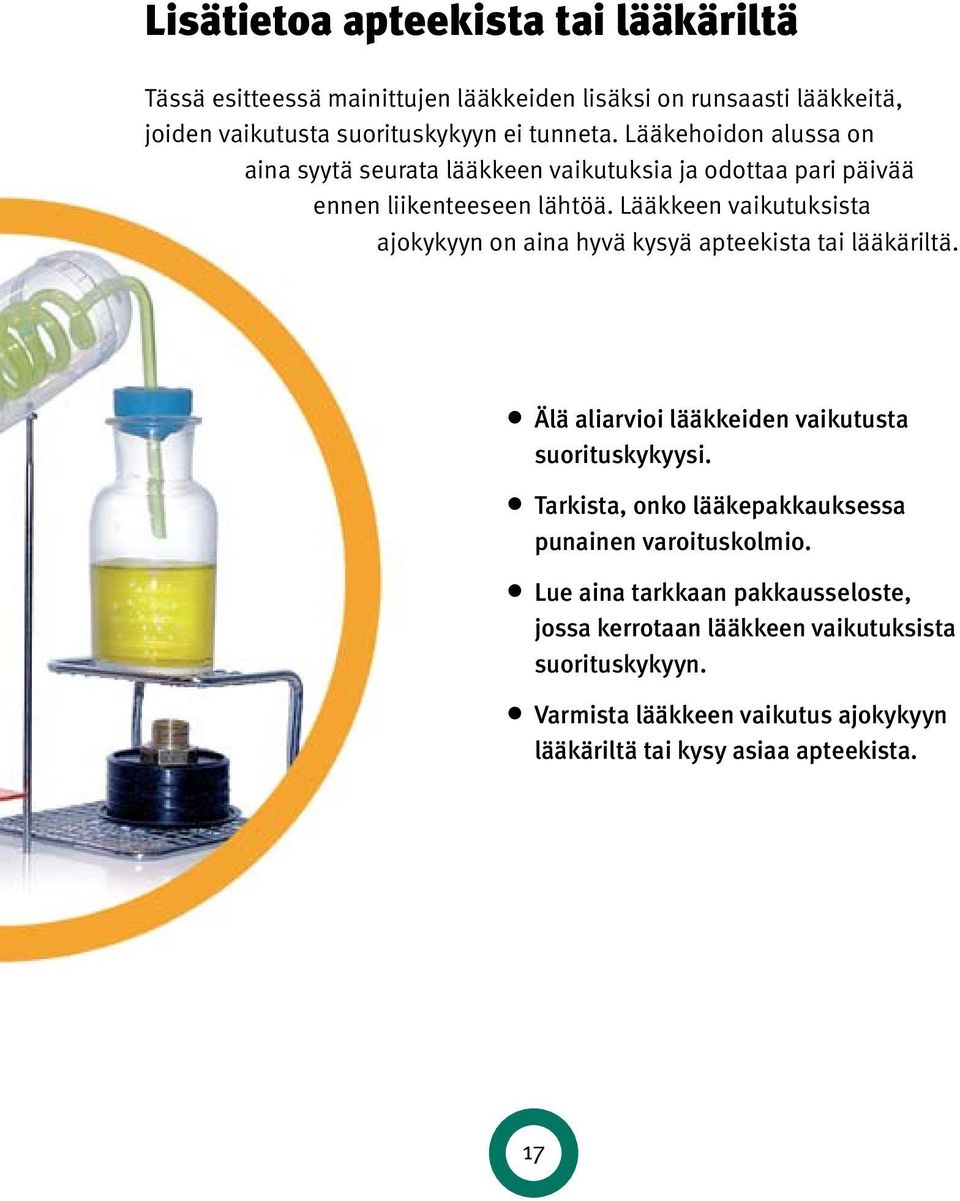 Lääkkeen vaikutuksista ajokykyyn on aina hyvä kysyä apteekista tai lääkäriltä. Älä aliarvioi lääkkeiden vaikutusta suorituskykyysi.