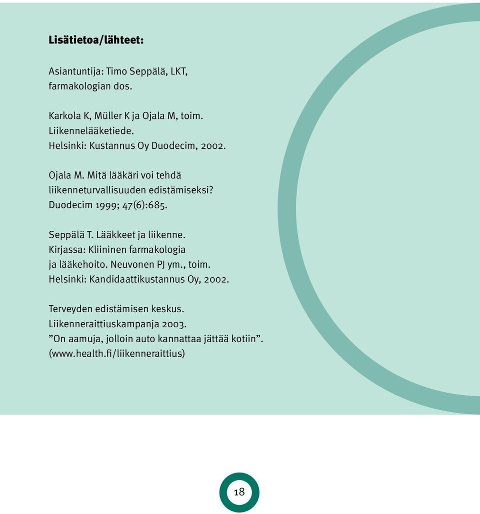 Seppälä T. Lääkkeet ja liikenne. Kirjassa: Kliininen farmakologia ja lääkehoito. Neuvonen PJ ym., toim.