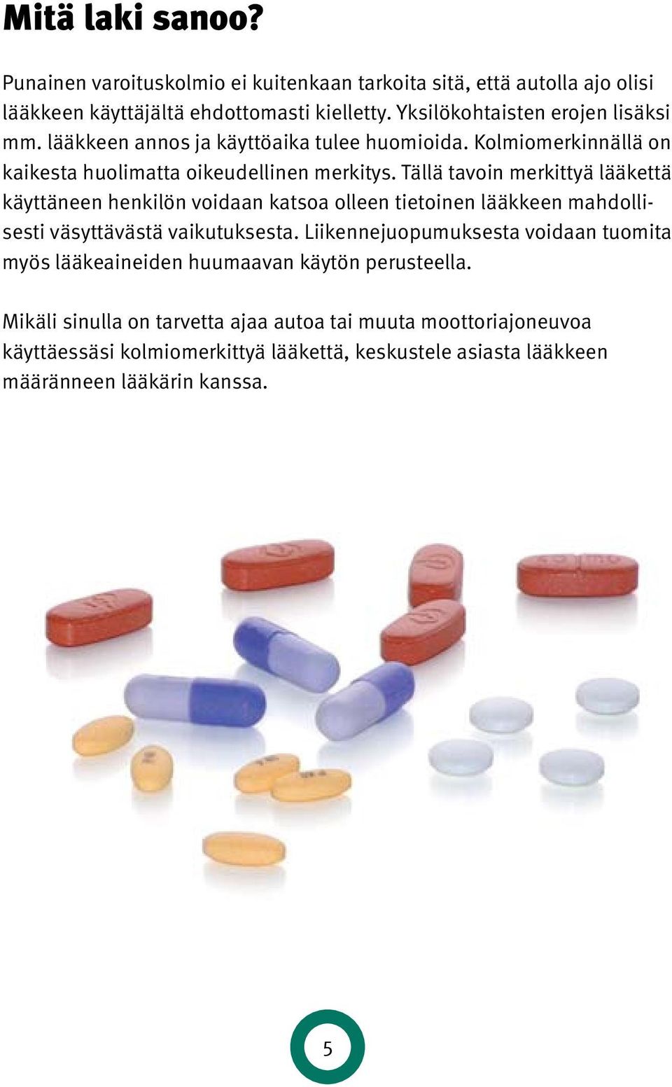 Tällä tavoin merkittyä lää kettä käyttäneen henkilön voidaan katsoa olleen tietoinen lääkkeen mahdol lisesti väsyttävästä vaikutuksesta.