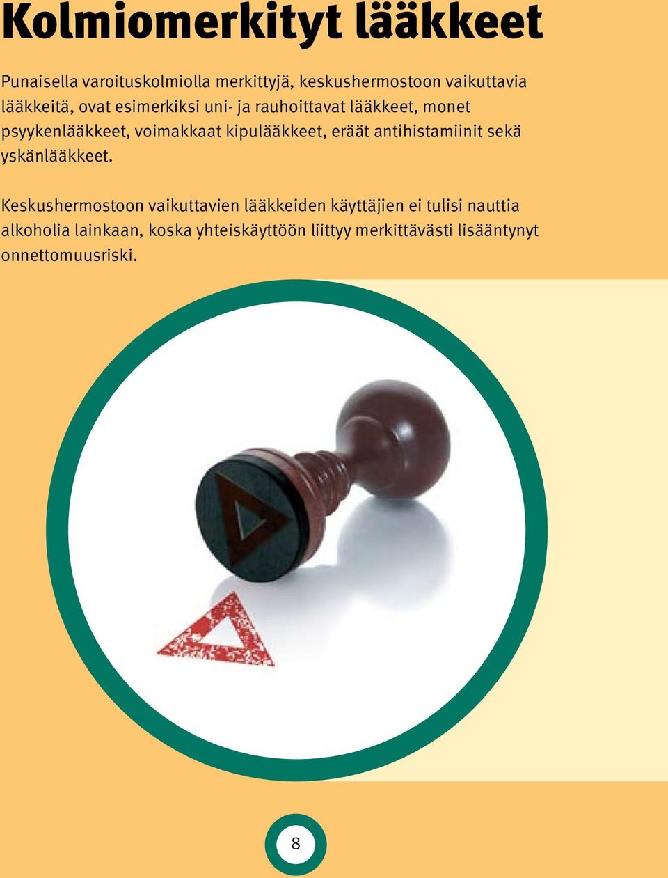 kipulääkkeet, eräät antihistamiinit sekä yskänlääkkeet.