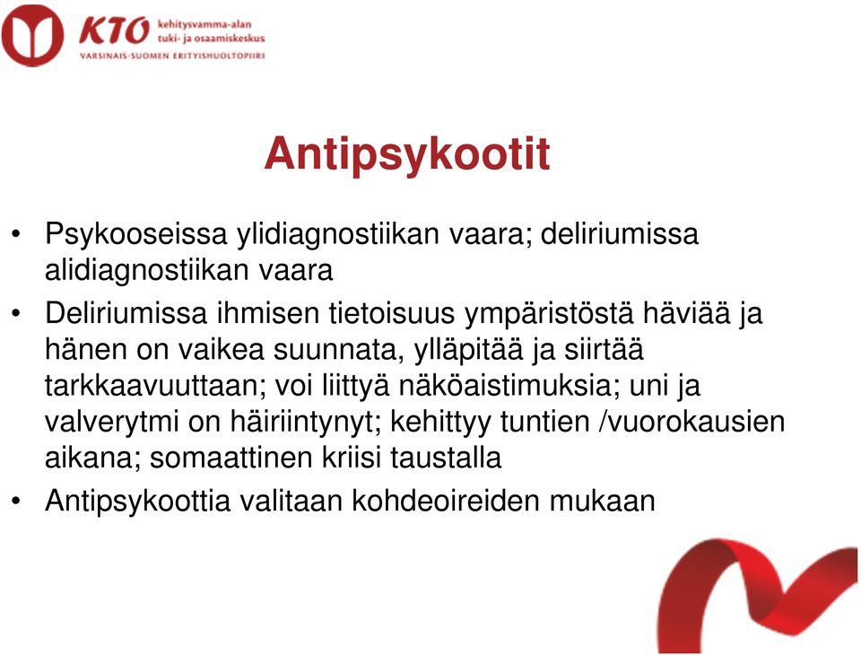 siirtää tarkkaavuuttaan; voi liittyä näköaistimuksia; uni ja valverytmi on häiriintynyt;