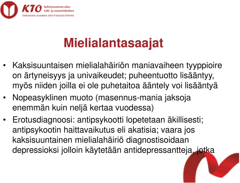 enemmän kuin neljä kertaa vuodessa) Erotusdiagnoosi: antipsykootti lopetetaan äkillisesti; antipsykootin haittavaikutus