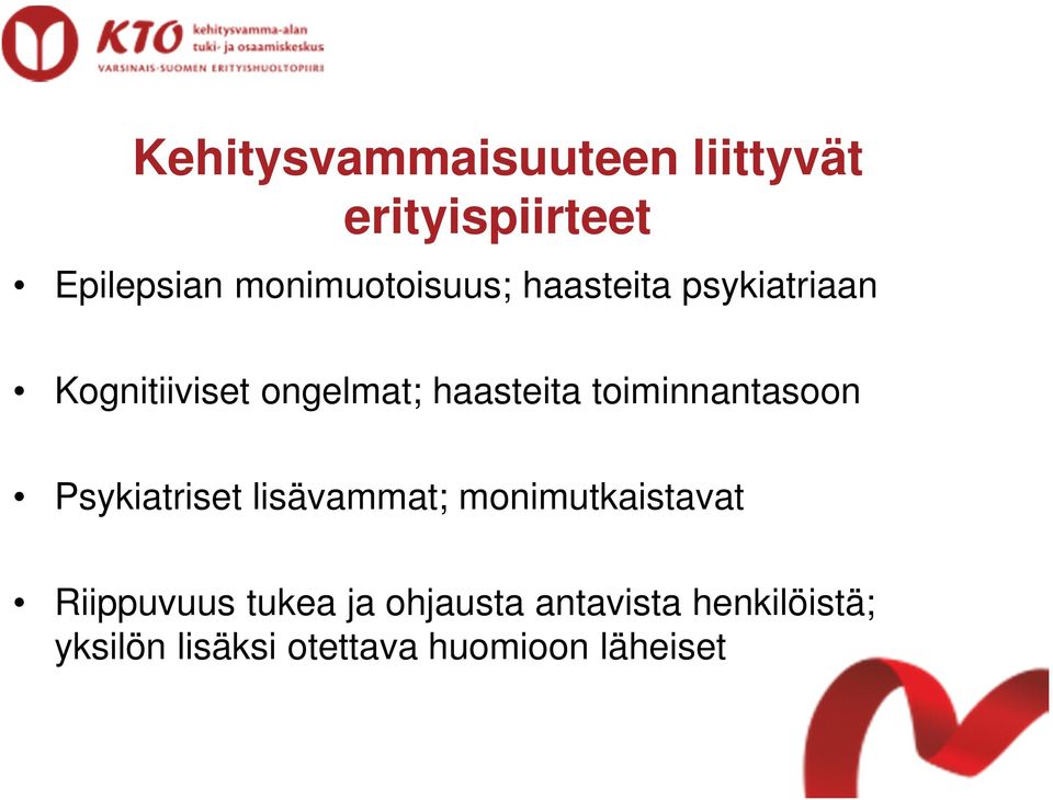 haasteita toiminnantasoon Psykiatriset lisävammat; monimutkaistavat
