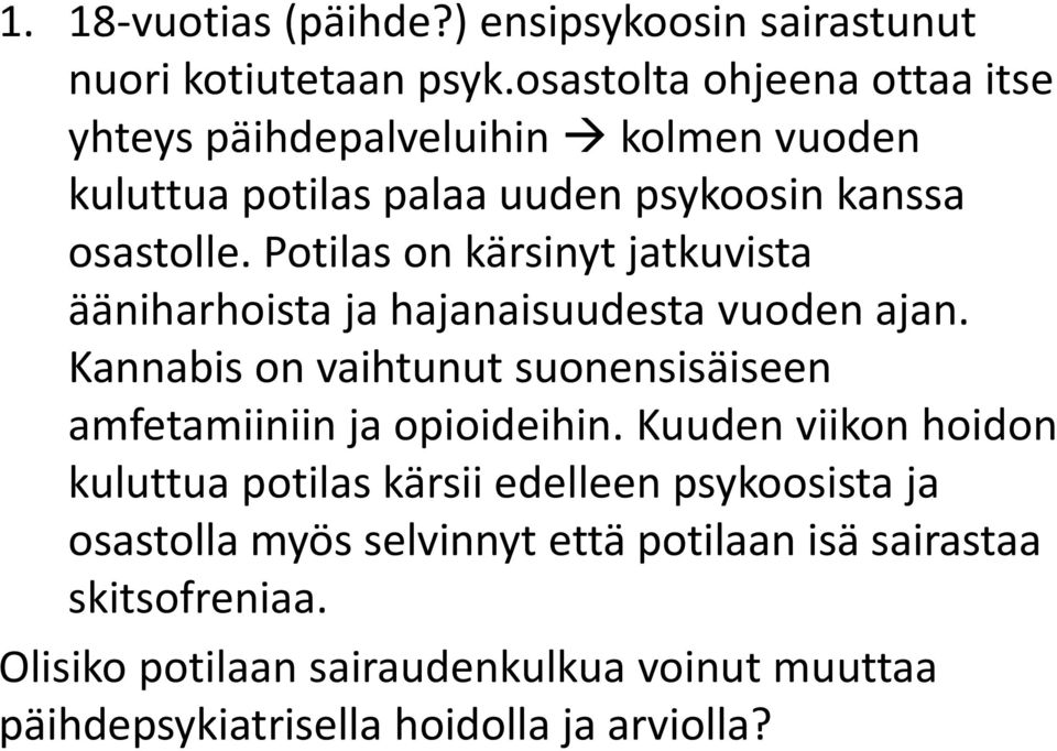 Potilas on kärsinyt jatkuvista ääniharhoista ja hajanaisuudesta vuoden ajan.