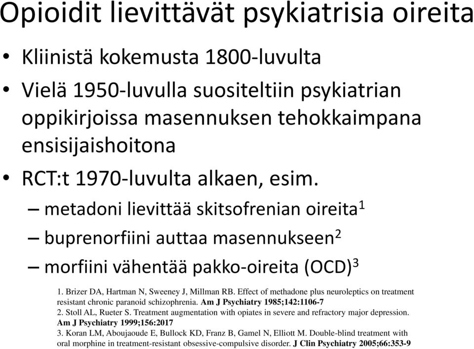 Effect of methadone plus neuroleptics on treatment resistant chronic paranoid schizophrenia. Am J Psychiatry 1985;142:1106-7 2. Stoll AL, Rueter S.