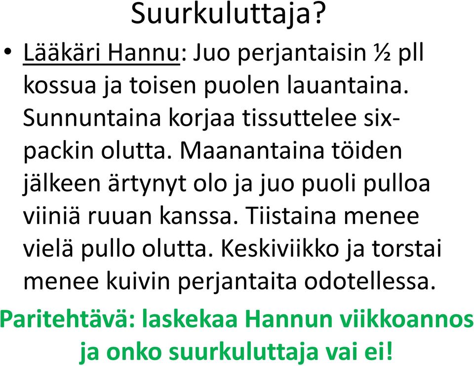 Maanantaina töiden jälkeen ärtynyt olo ja juo puoli pulloa viiniä ruuan kanssa.