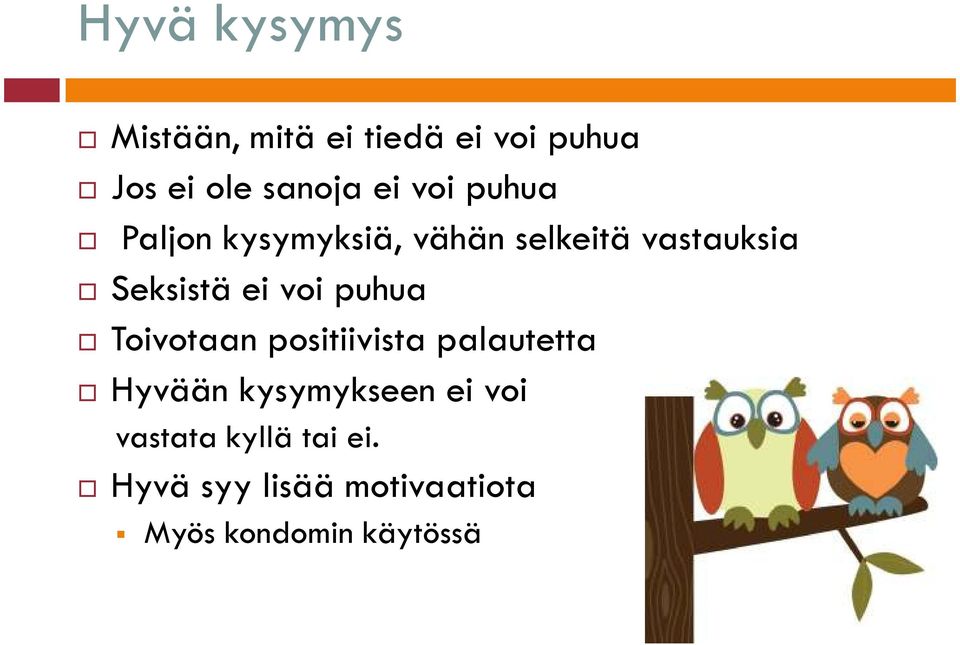voi puhua Toivotaan positiivista palautetta Hyvään kysymykseen ei voi