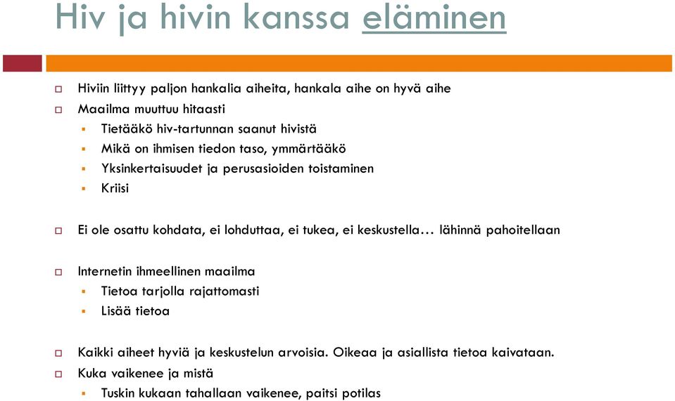 kohdata, ei lohduttaa, ei tukea, ei keskustella lähinnä pahoitellaan Internetin ihmeellinen maailma Tietoa tarjolla rajattomasti Lisää