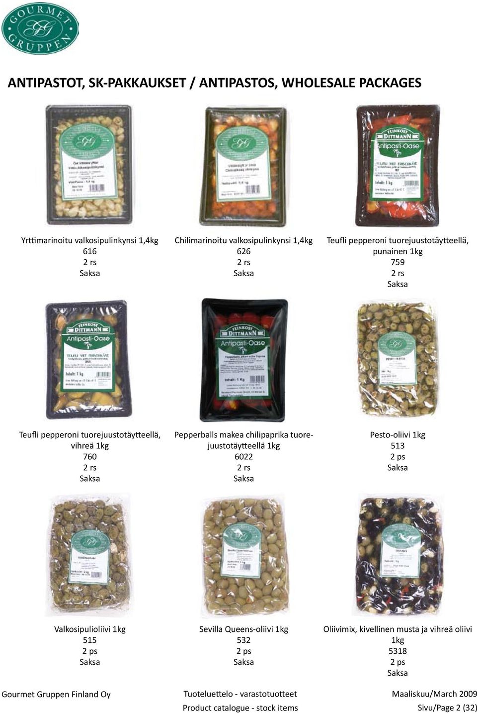 vihreä 1kg 760 2 rs Pepperballs makea chilipaprika tuorejuustotäytteellä 1kg 6022 2 rs Pesto-oliivi 1kg 513 2 ps Valkosipulioliivi 1kg