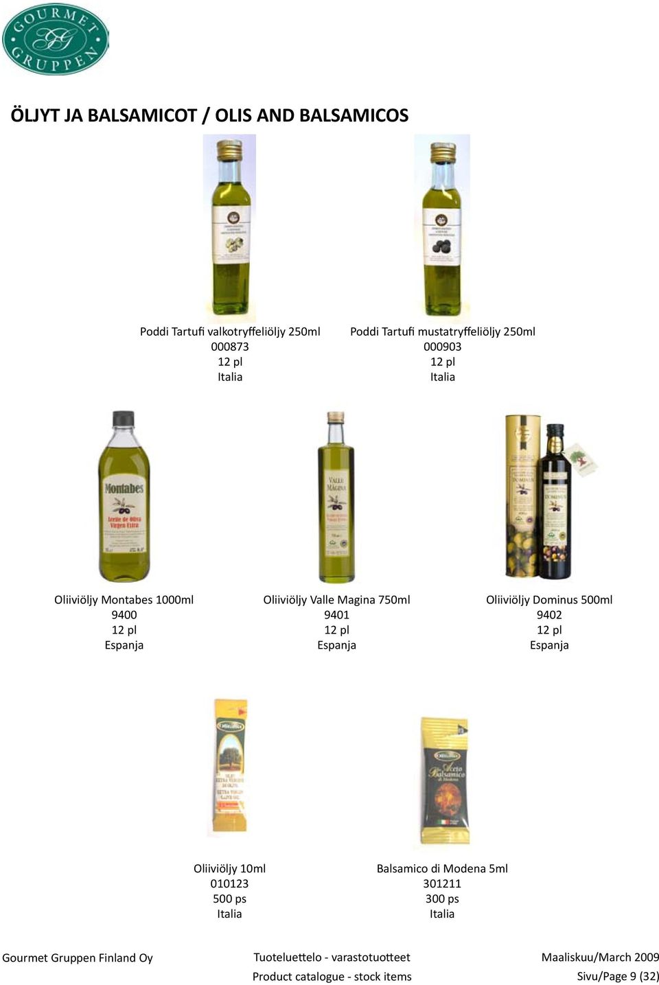 Oliiviöljy Valle Magina 750ml 9401 12 pl Espanja Oliiviöljy Dominus 500ml 9402 12 pl Espanja
