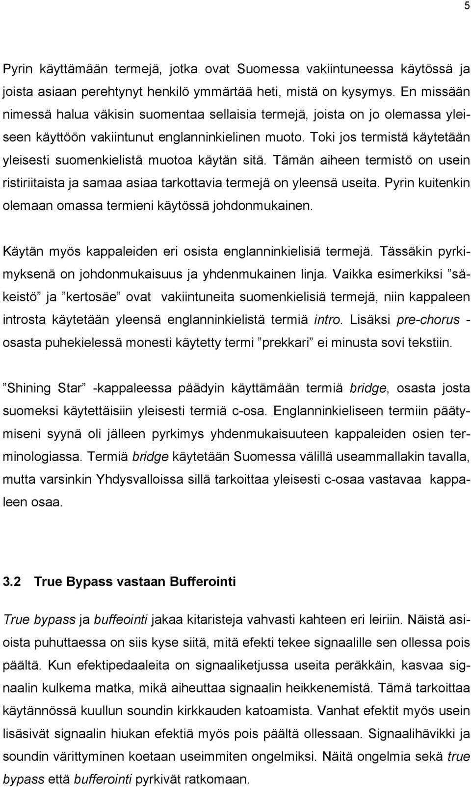 Toki jos termistä käytetään yleisesti suomenkielistä muotoa käytän sitä. Tämän aiheen termistö on usein ristiriitaista ja samaa asiaa tarkottavia termejä on yleensä useita.