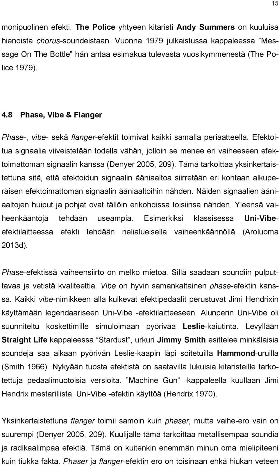 8 Phase, Vibe & Flanger Phase-, vibe- sekä flanger-efektit toimivat kaikki samalla periaatteella.