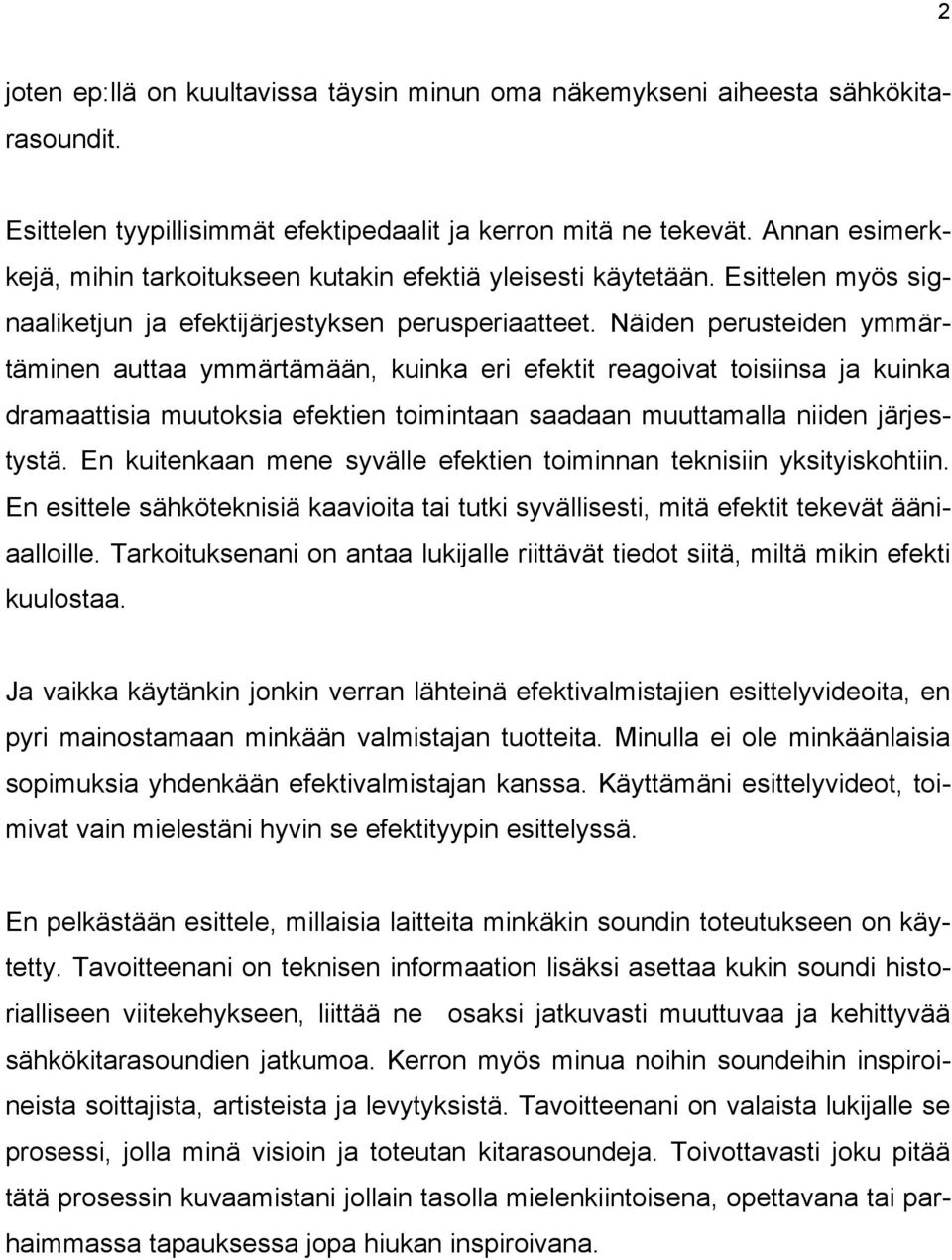 Näiden perusteiden ymmärtäminen auttaa ymmärtämään, kuinka eri efektit reagoivat toisiinsa ja kuinka dramaattisia muutoksia efektien toimintaan saadaan muuttamalla niiden järjestystä.