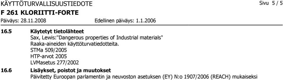 Raakaaineiden käyttöturvatiedotteita. STMa 509/2005 HTParvot 2005 LVMasetus 277/2002 16.