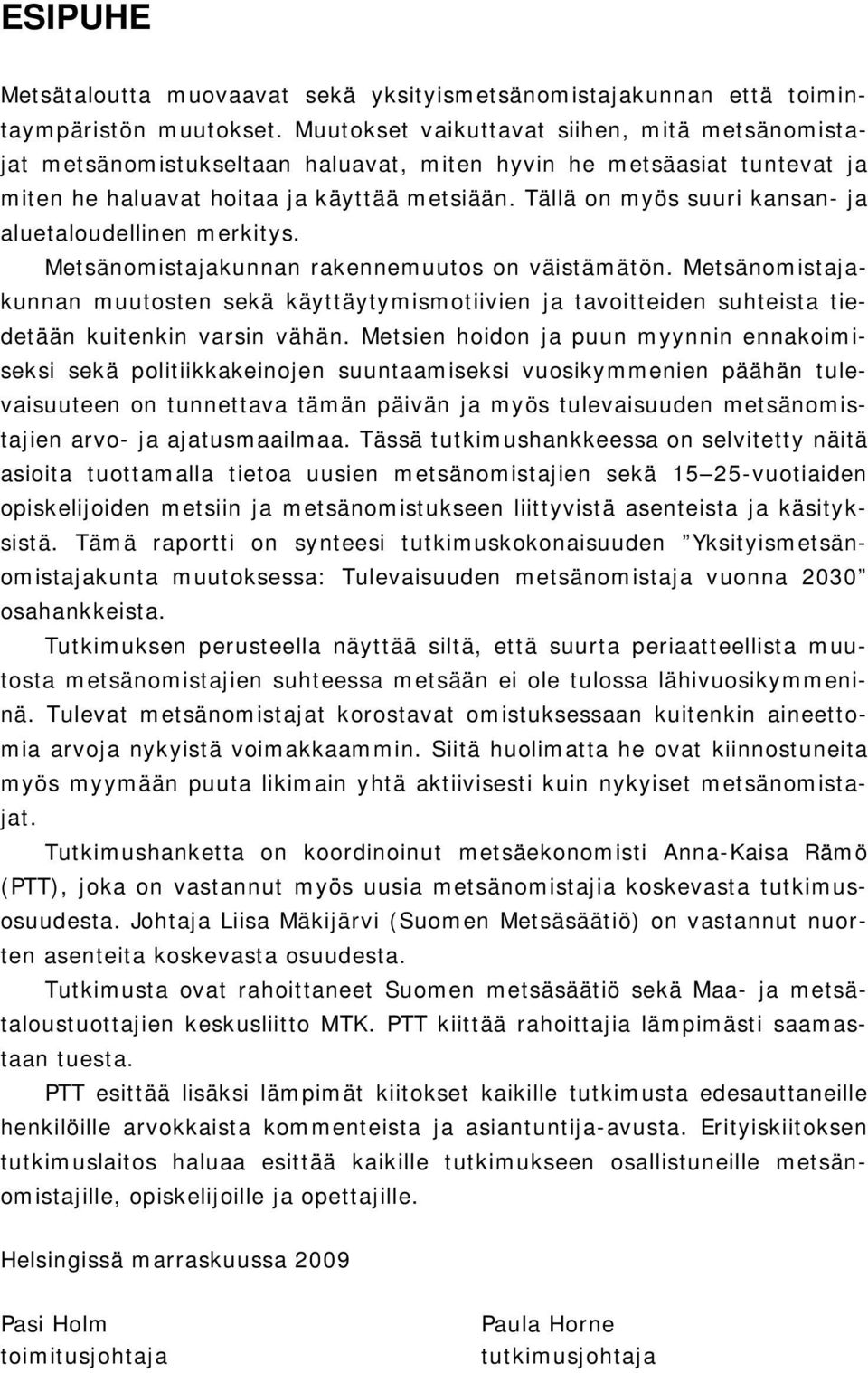 Tällä on myös suuri kansan- ja aluetaloudellinen merkitys. Metsänomistajakunnan rakennemuutos on väistämätön.