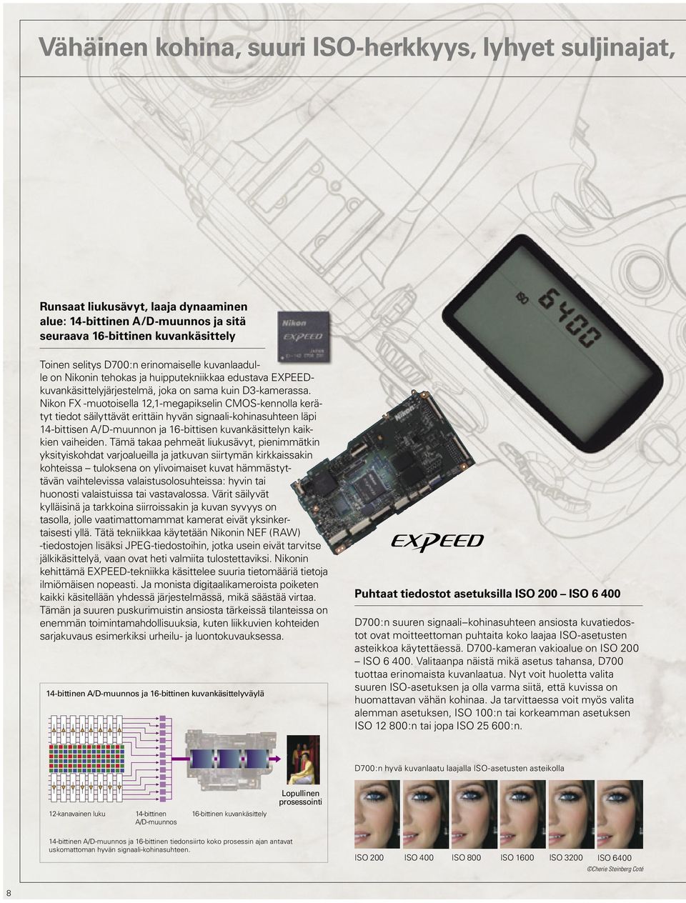 Nikon FX -muotoisella 12,1-megapikselin CMOS-kennolla kerä - tyt tiedot säilyttävät erittäin hyvän signaali-kohinasuhteen läpi 14-bittisen A/D-muunnon ja 16-bittisen kuvankäsittelyn kaikkien