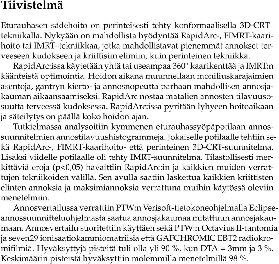 RapidArc:issa käytetään yhtä tai useampaa 36 kaarikenttää ja IMRT:n käänteistä optimointia.