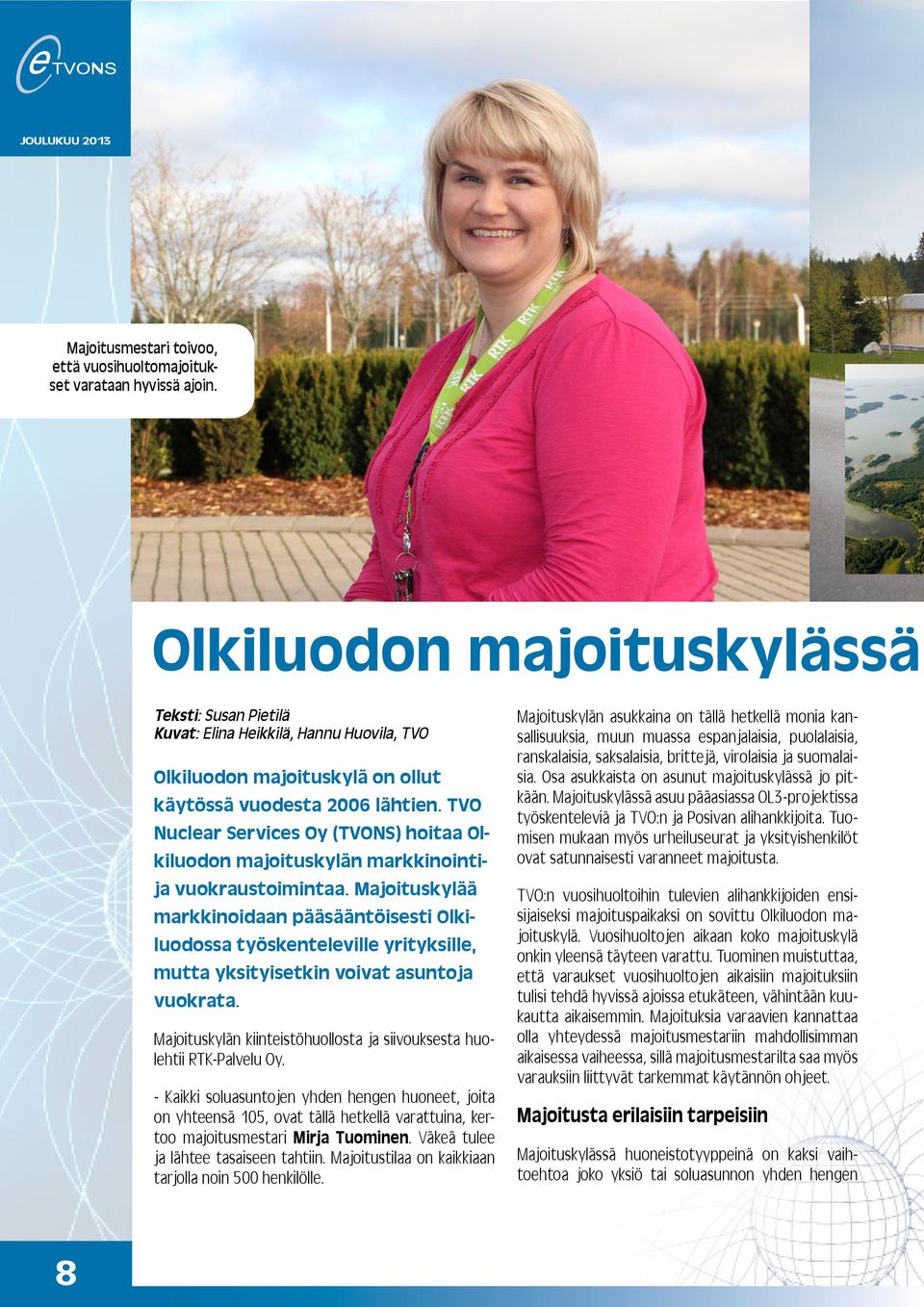 TVO Nuclear Services Oy (TVONS) hoitaa Olkiluodon majoituskylän markkinointija vuokraustoimintaa.