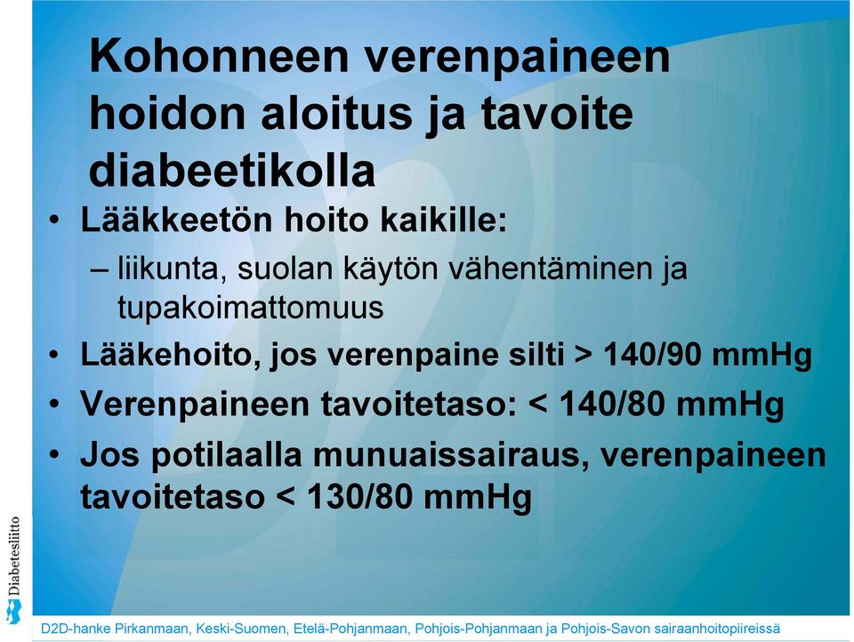 Lääkehoito, jos verenpaine silti > 140/90 mmhg Verenpaineen tavoitetaso: <