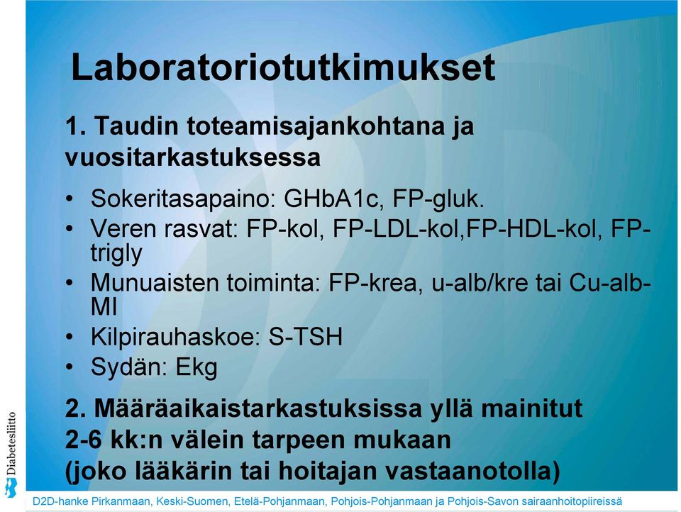 Veren rasvat: FP-kol, FP-LDL-kol,FP-HDL-kol, FPtrigly Munuaisten toiminta: FP-krea,