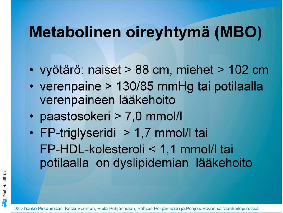 paastosokeri > 7,0 mmol/l FP-triglyseridi > 1,7 mmol/l tai