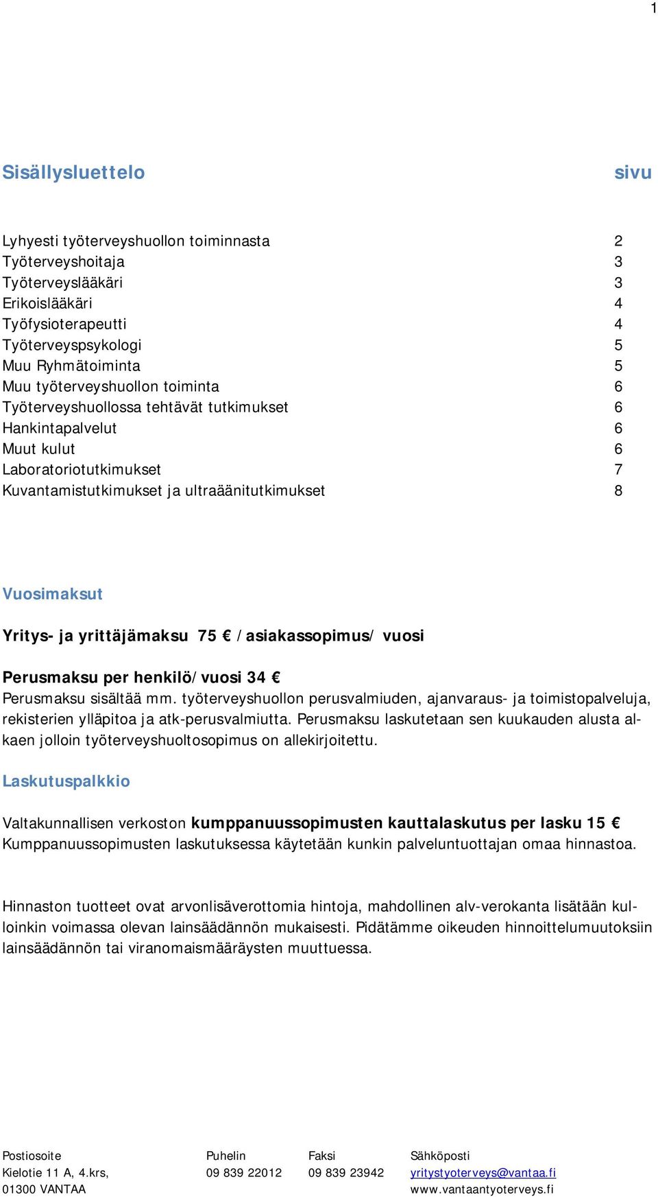 yrittäjämaksu 75 /asiakassopimus/ vuosi Perusmaksu per henkilö/vuosi 34 Perusmaksu sisältää mm.