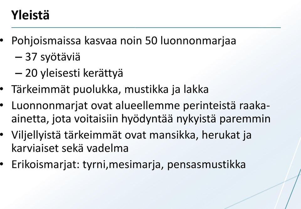 raakaainetta, jota voitaisiin hyödyntää nykyistä paremmin Viljellyistä tärkeimmät ovat