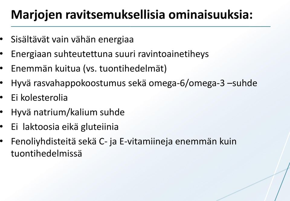 tuontihedelmät) Hyvä rasvahappokoostumus sekä omega-6/omega-3 suhde Ei kolesterolia