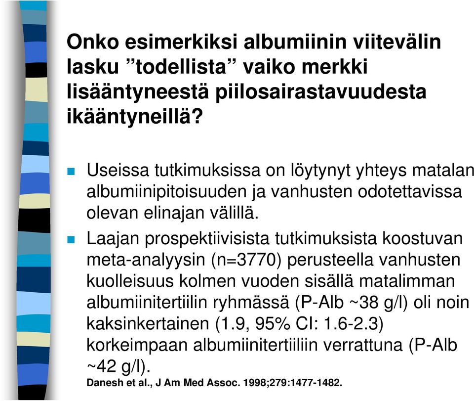 Laajan prospektiivisista tutkimuksista koostuvan meta-analyysin (n=3770) perusteella vanhusten kuolleisuus kolmen vuoden sisällä matalimman