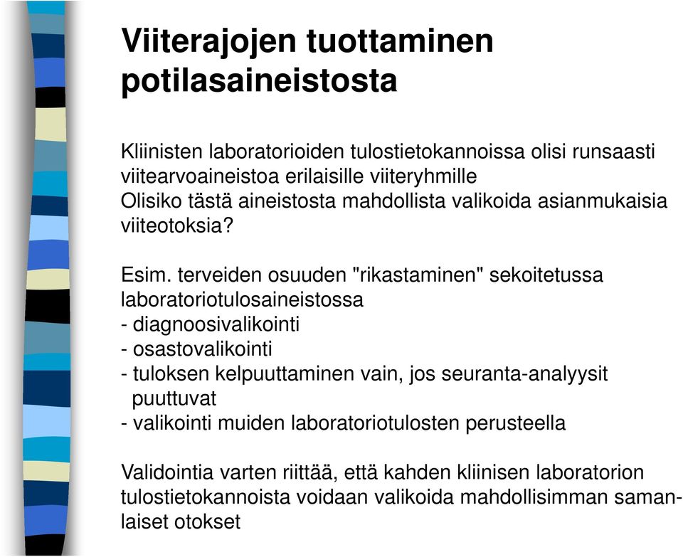 terveiden osuuden "rikastaminen" sekoitetussa laboratoriotulosaineistossa - diagnoosivalikointi - osastovalikointi - tuloksen kelpuuttaminen vain, jos