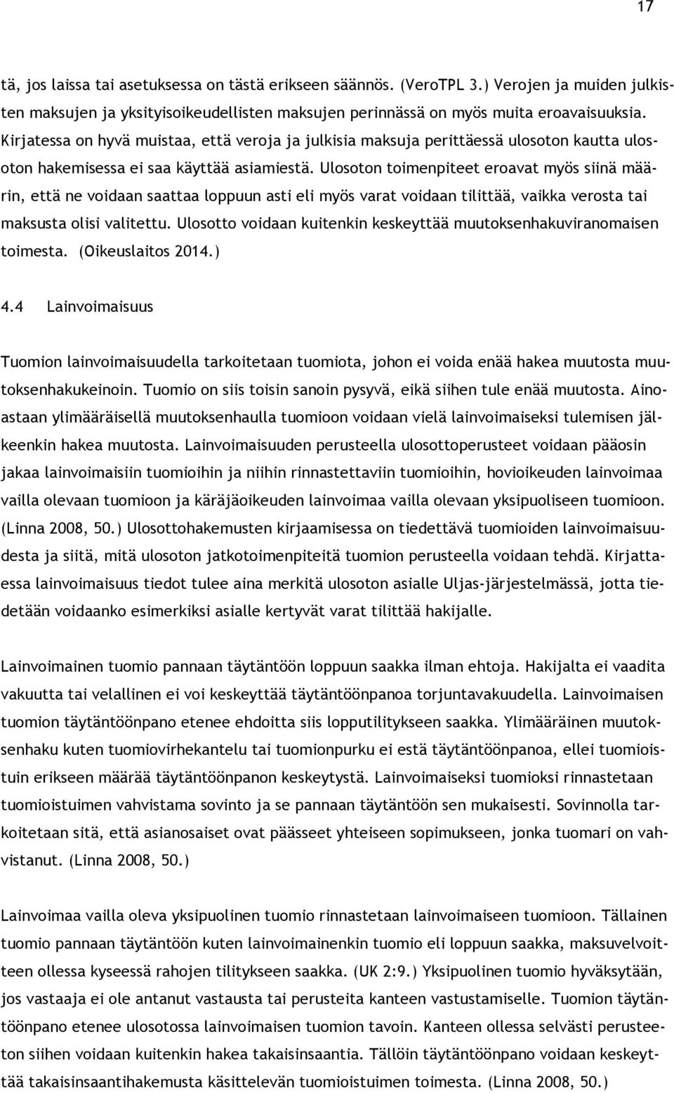 Ulosoton toimenpiteet eroavat myös siinä määrin, että ne voidaan saattaa loppuun asti eli myös varat voidaan tilittää, vaikka verosta tai maksusta olisi valitettu.