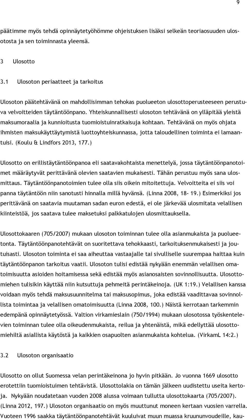 Yhteiskunnallisesti ulosoton tehtävänä on ylläpitää yleistä maksumoraalia ja kunnioitusta tuomioistuinratkaisuja kohtaan.