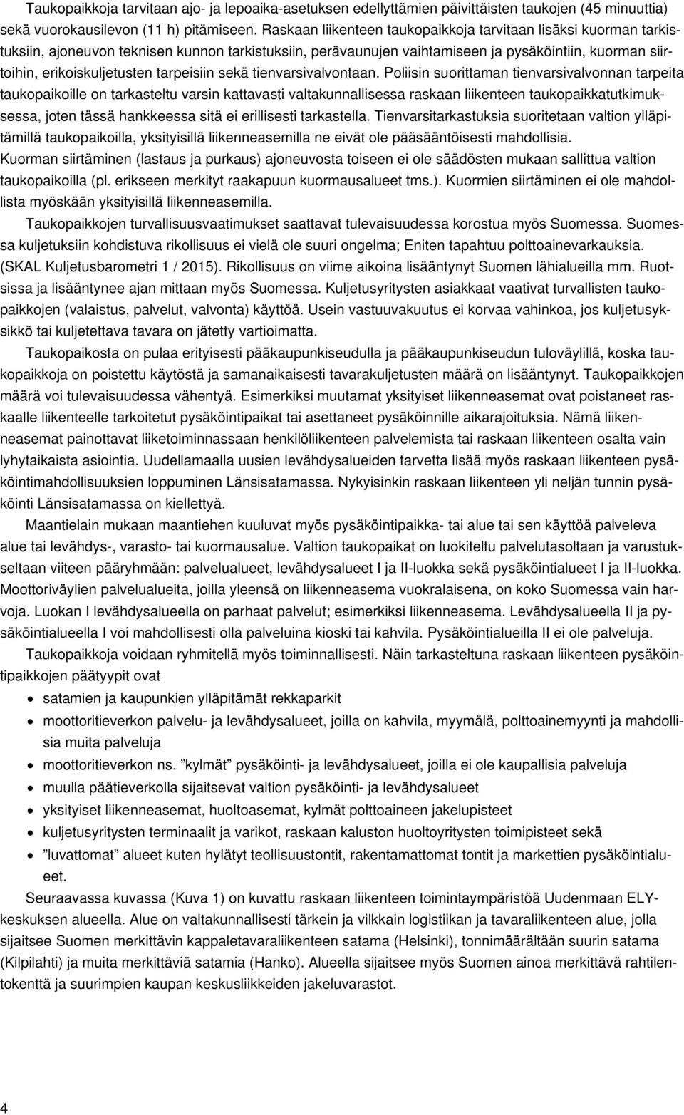 tarpeisiin sekä tienvarsivalvontaan.