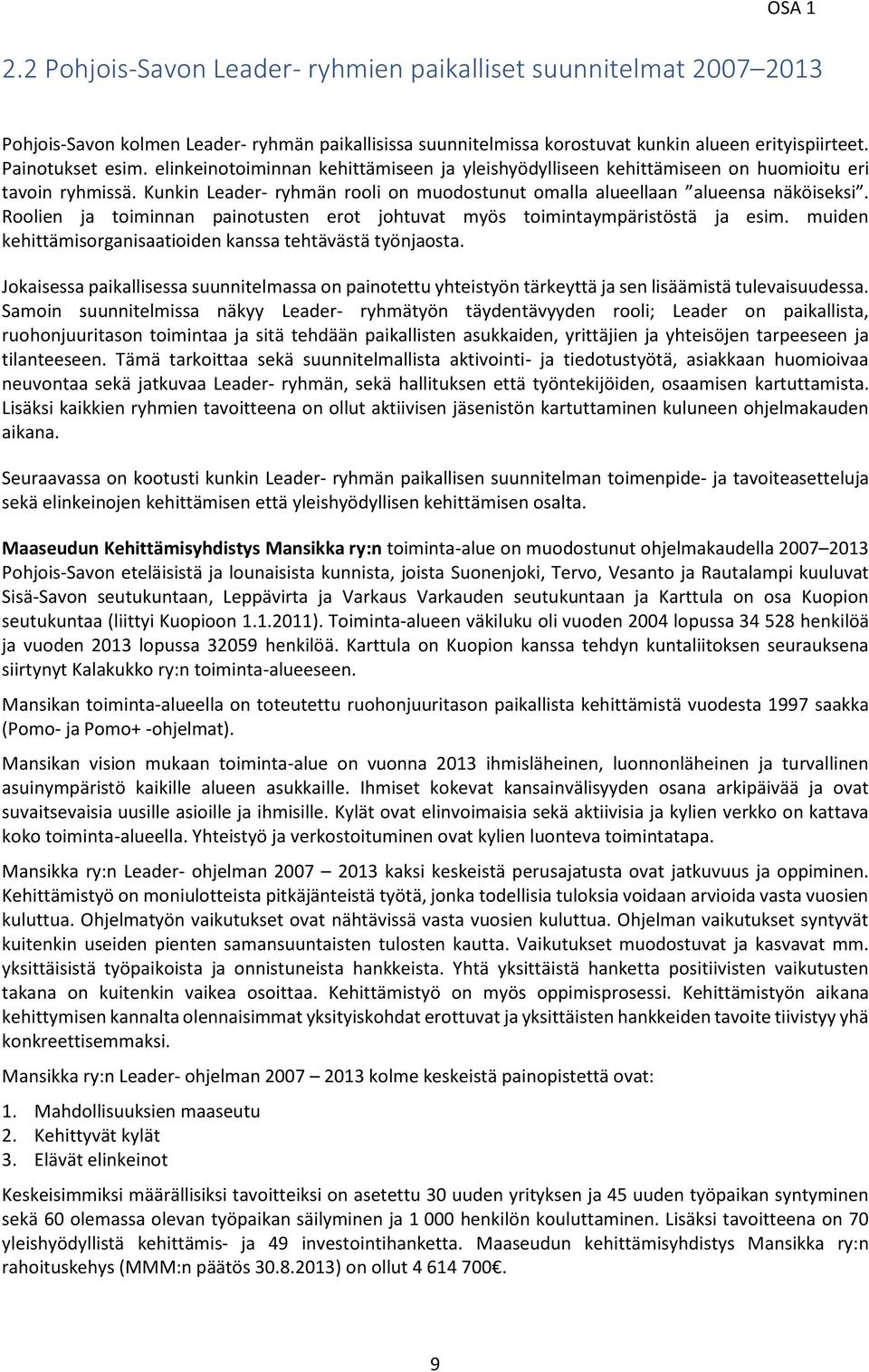 Roolien ja toiminnan painotusten erot johtuvat myös toimintaympäristöstä ja esim. muiden kehittämisorganisaatioiden kanssa tehtävästä työnjaosta.