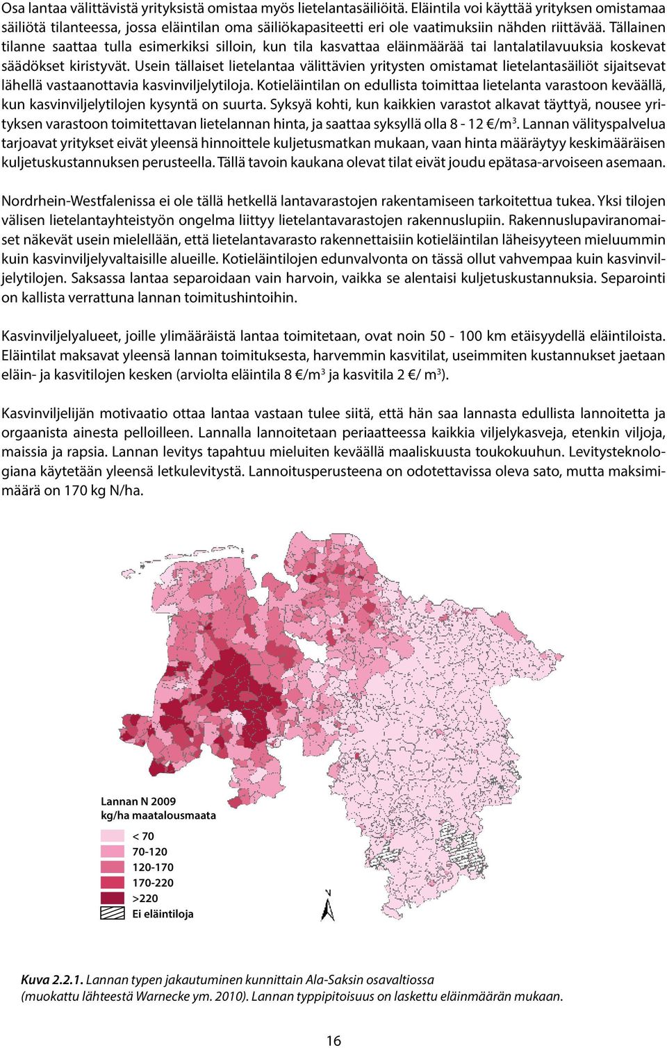 Tällainen tilanne saattaa tulla esimerkiksi silloin, kun tila kasvattaa eläinmäärää tai lantalatilavuuksia koskevat säädökset kiristyvät.