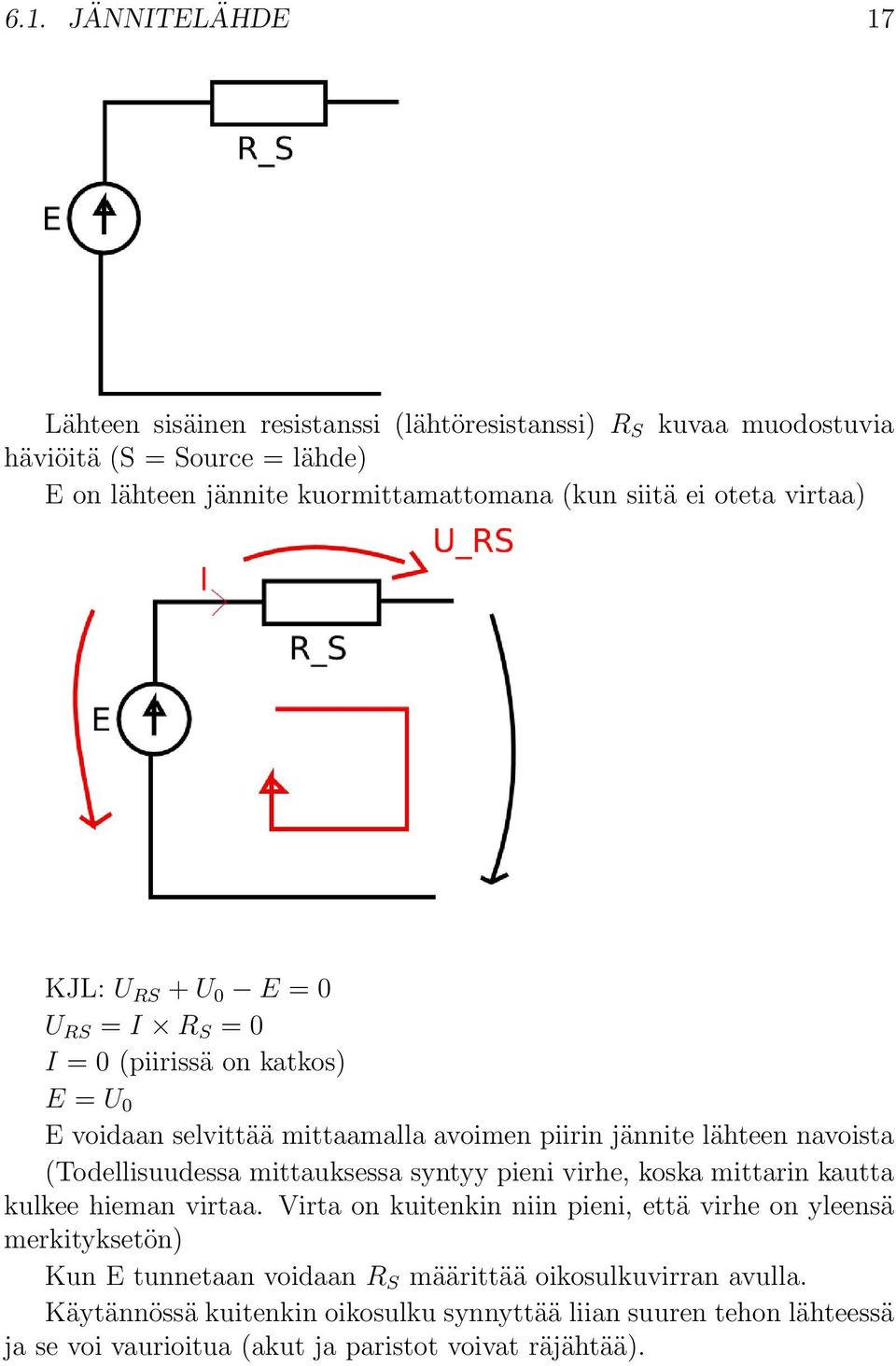 (Todellisuudessa mittauksessa syntyy pieni virhe, koska mittarin kautta kulkee hieman virtaa.