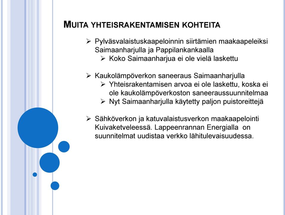 koska ei ole kaukolämpöverkoston saneeraussuunnitelmaa Nyt Saimaanharjulla käytetty paljon puistoreittejä Sähköverkon ja