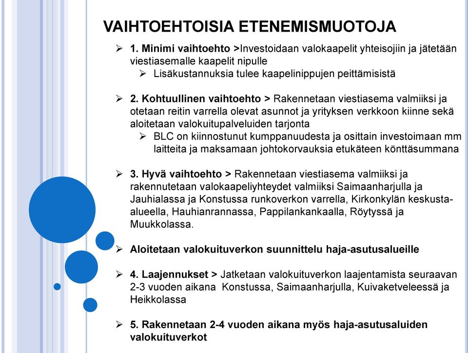 kumppanuudesta ja osittain investoimaan mm laitteita ja maksamaan johtokorvauksia etukäteen könttäsummana 3.