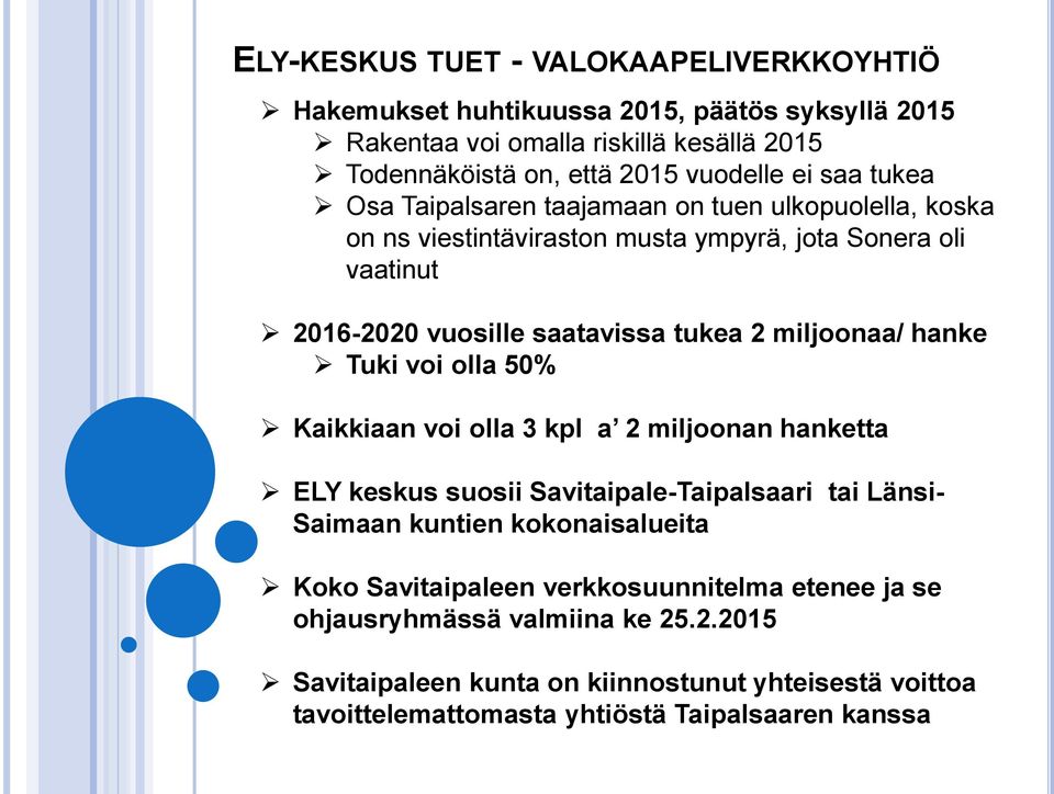 miljoonaa/ hanke Tuki voi olla 50% Kaikkiaan voi olla 3 kpl a 2 miljoonan hanketta ELY keskus suosii Savitaipale-Taipalsaari tai Länsi- Saimaan kuntien kokonaisalueita Koko