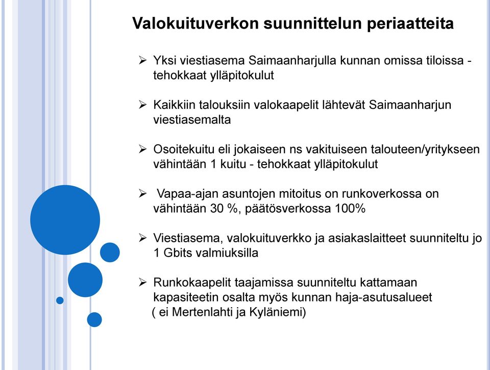 ylläpitokulut Vapaa-ajan asuntojen mitoitus on runkoverkossa on vähintään 30 %, päätösverkossa 100% Viestiasema, valokuituverkko ja asiakaslaitteet